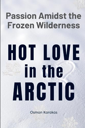 Karakas - Hot Love in the Arctic  Passion Amidst the Frozen Wilderness