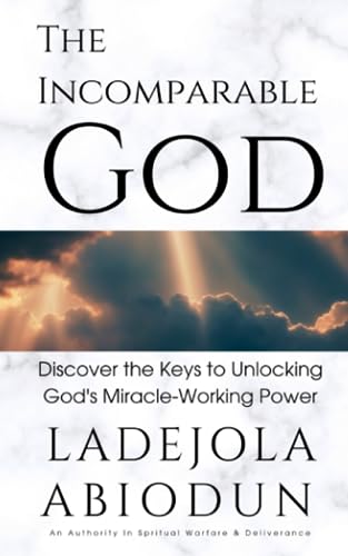 Abiodun - Incomparable God  Discover the Keys to Unlocking God's Mirac