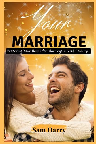 Harry - YOUR MARRIAGE  Preparing Your Heart for Marriage in 21st Centu
