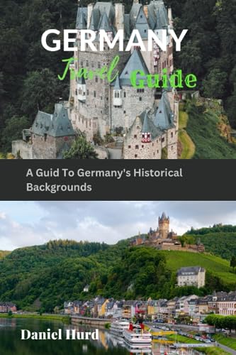 Hurd - GERMANY TRAVEL GUIDE   A Guid To Germany's Historical Backgroun