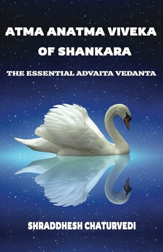 Chaturvedi - Atma Anatma Viveka Of Shankara  The Essential Advaita Ved