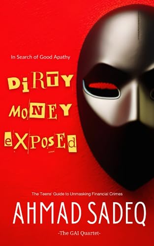 Sadeq - Dirty Money Exposed   The Teens' Guide to Unmasking Financial