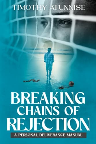 Atunnis - Breaking Chains of Rejection : A Personal Deliverance Manual
