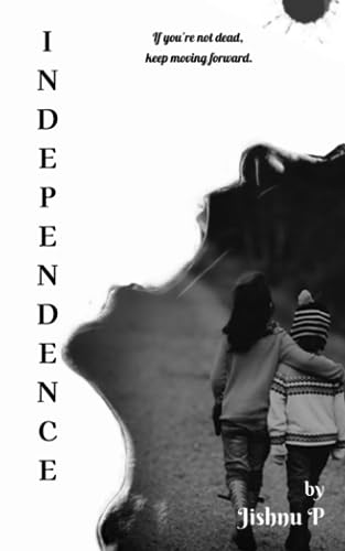 P - Indeendence: A griing tale of a teenager's grit and unshakable wil