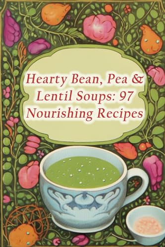 Hana - Hearty Bean, Pea & Lentil Soups: 97 Nourishing Recipes - New pa