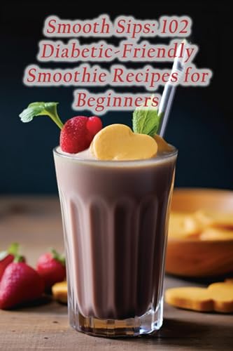 Mori - Smooth Sips  102 Diabetic-Friendly Smoothie Recipes for Beginne