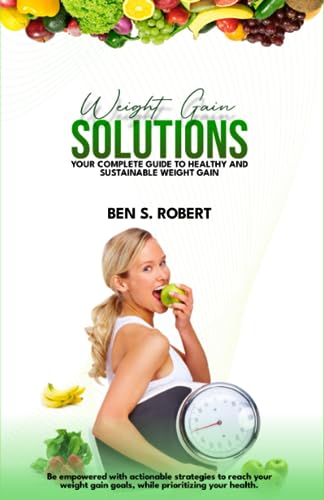 Robert - WEIGHT GAIN SOLUTION: YOUR COMPLETE GUIDE to HEALTHY and SUST