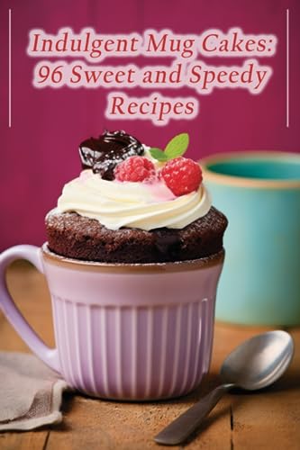 Eden Naga - Indulgent Mug Cakes  96 Sweet and Speedy Recipes - New pap