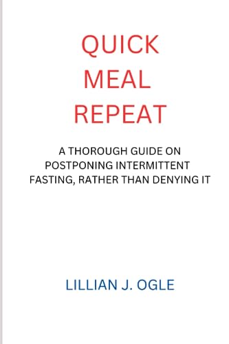 OGLE - QUICK MEAL REPEAT: A THOROUGH GUIDE ON POSTPONING INTERMITTENT