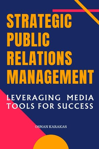 Karakas - STRATEGIC PUBLIC RELATIONS MANAGEMENT: Leveraging Media Tool