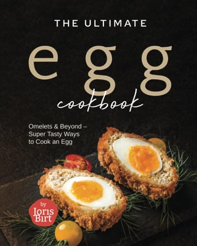 Birt - Ultimate Egg Cookbook: Omelets & Beyond - Super Tasty Ways to C