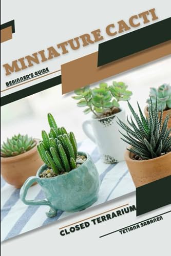 Sabanen - Miniature Cacti: Closed terrarium, Beginner's Guide - New pa