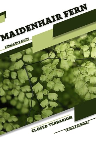 Sabanen - Maidenhair Fern: Closed terrarium, Beginner's Guide - New pa
