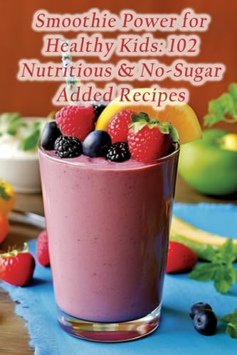 Naka - Smoothie Power for Healthy Kids  102 Nutritious & No-Sugar Adde