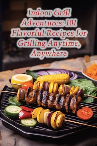 Wata - Indoor Grill Adventures  101 Flavorful Recipes for Grilling Any