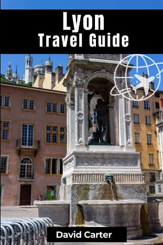 Carter - Lyon Travel Guide  Discovering Traboule Treasures, Cultural W