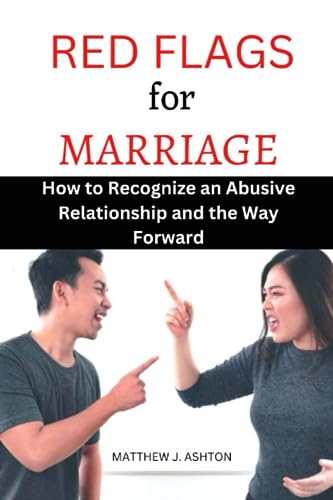 J. ASHTON - RED FLAGS FOR MARRIAGE   HOW TO RECOGNIZE AN ABUSIVE RELAT