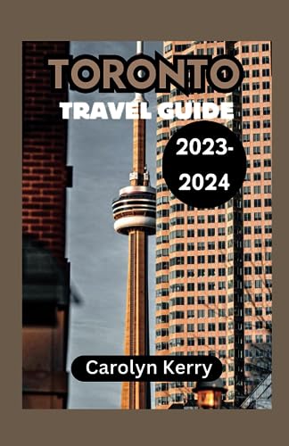 Kerry - Toronto  Travel Guide 2023-2024  Crafting Unforgettable Memori