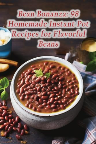 Okab - Bean Bonanza  98 Homemade Instant Pot Recipes for Flavorful Bea