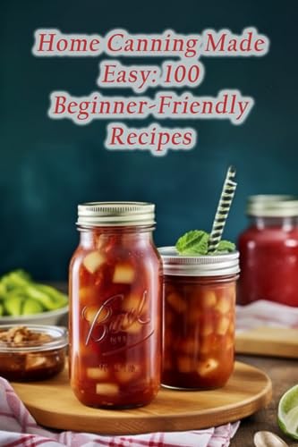 Wata - Home Canning Made Easy  100 Beginner-Friendly Recipes - New pap