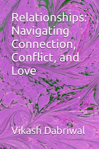 Dabriwal - Relationships  Navigating Connection, Conflict, and Love -