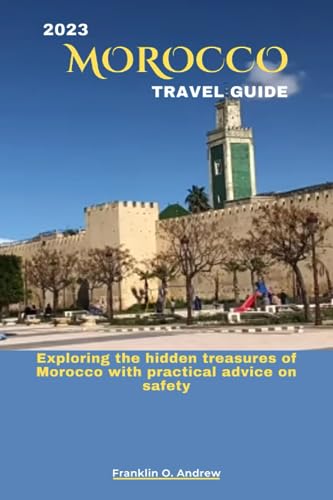 Andrew - 2023 MOROCCO TRAVEL GUIDE  Exploring the hidden treasures of