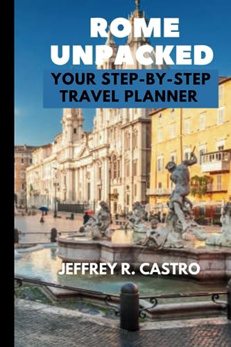 R. Castro - Rome Unpacked (Travel Guide)  Your Step-by-Step Travel Pla