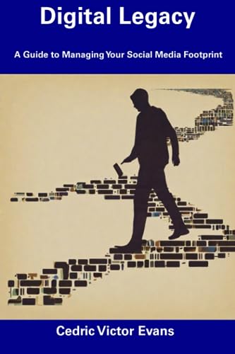 Evans - Digital Legacy  A Guide to Managing Your Social Media Footprin