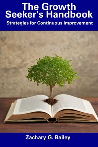 Bailey - Growth Seeker's Handbook  Strategies for Continuous Improveme