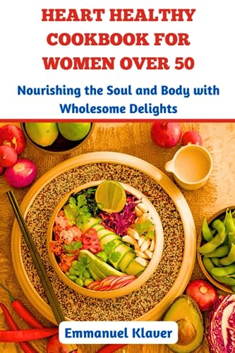 Klaver - HEART HEALTHY  COOKBOOK FOR WOMEN  OVER 50  Nourishing the So