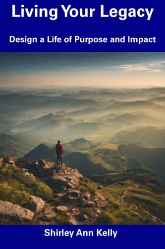 Kelly - Living Your Legacy  Design a Life of Purpose and Impact - New