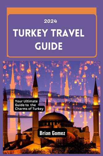 Gomez - Turkey Travel Guide 2024  Your Up-to-date Ultimate Guide to Un