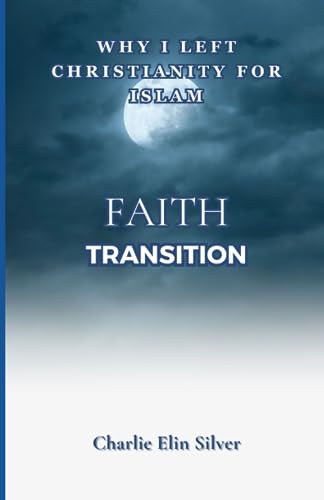 Silver - Faith Transition  Why I left Christianity for Islam, The reli