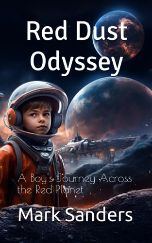 Sanders - Red Dust Odyssey  A Boy's Journey Across the Red Planet - Ne
