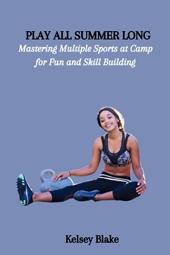 Blak - PLAY ALL SUMMER LONG  Mastering Multiple Sports at Camp for Fun