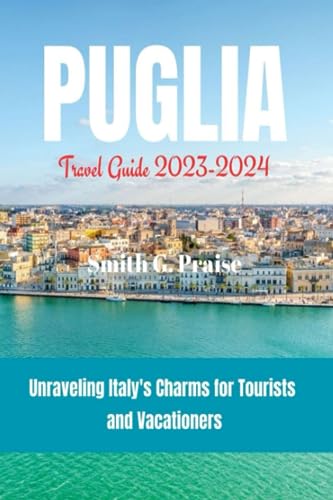Prais - Puglia Travel Guide 2023-2024  Unraveling Italy's Charms for T