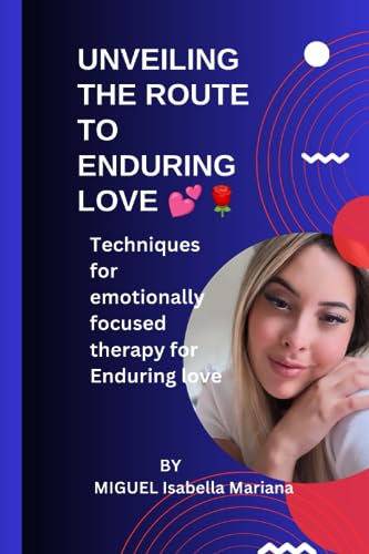 Isabella Mariana - Unveiling the Route to Enduring Love  Techniques fo