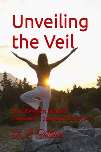 Childers - Unveiling the Veil   How Religion Shaped Humanity's Spiritu