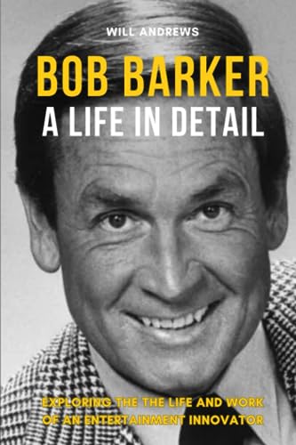 Andrews - Bob Barker - A Life In Detail  Exploring the the life and wo