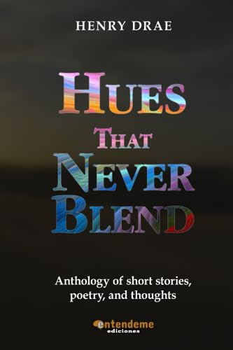 Dra - Hues That Never Bend  Anthology of short stories,poetry, and tho
