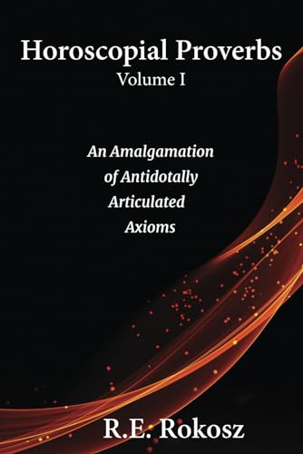 Rokosz - Horoscopial Proverbs Volume I  An Amalgamation of Antidotally