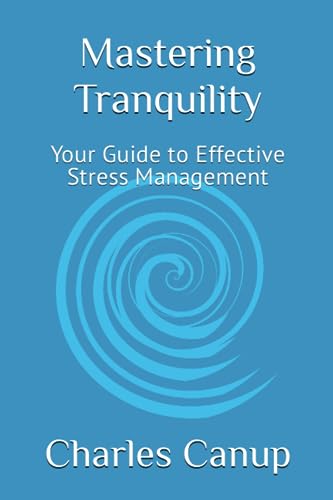 Canup PhD - Mastering Tranquility: Your Guide to Effective Stress Mana