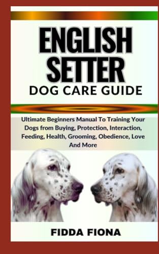 FIONA - ENGLISH SETTER DOG CARE GUIDE    Ultimate Beginners Manual To