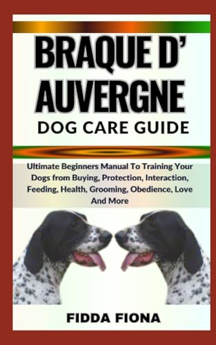 FIONA - BRAQUE D'AUVERGNE DOG CARE GUIDE    Ultimate Beginners Manual