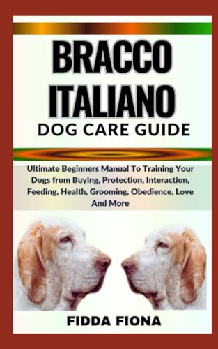 FIONA - BRACCO ITALIANO DOG CARE GUIDE    Ultimate Beginners Manual To