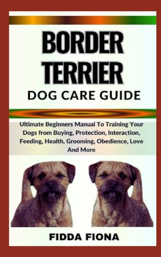 FIONA - BORDER TERRIER DOG CARE GUIDE    Ultimate Beginners Manual To
