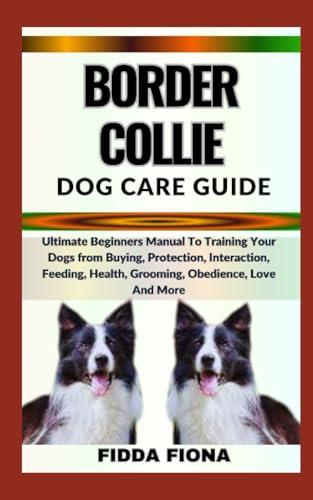 FIONA - BORDER COLLIE DOG CARE GUIDE    Ultimate Beginners Manual To T