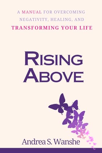 WANSHE - RISING ABOVE  A Manual for Overcoming Negativity, Healing, an