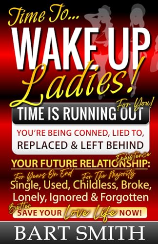 SMITH - WAKE UP LADIES  TIME IS RUNNING OUT! Your Future Relationship
