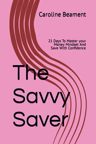 Beament - Savvy Saver: 21 Days To Master your Money Mindset And Save W